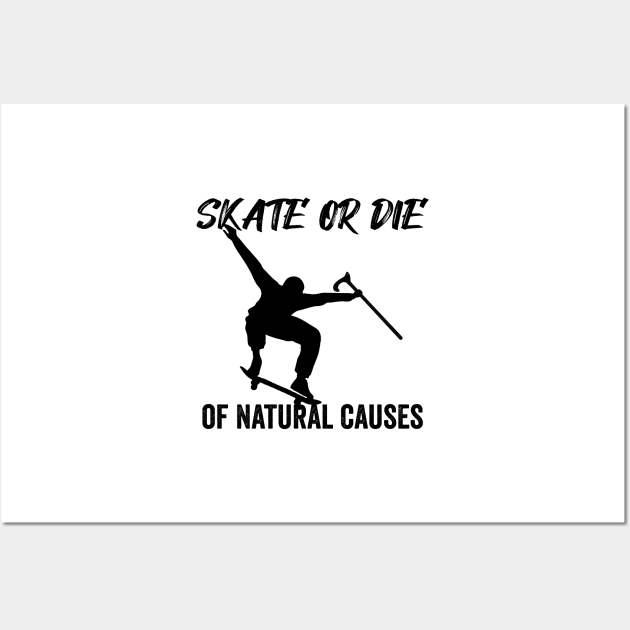 Skate or Die of Natural Causes Skateboarding Gift Wall Art by Mesyo